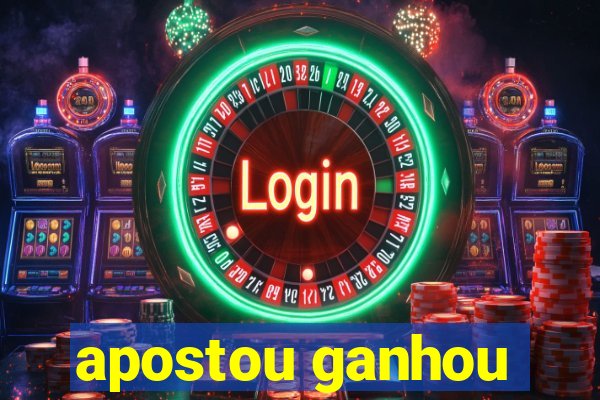 apostou ganhou